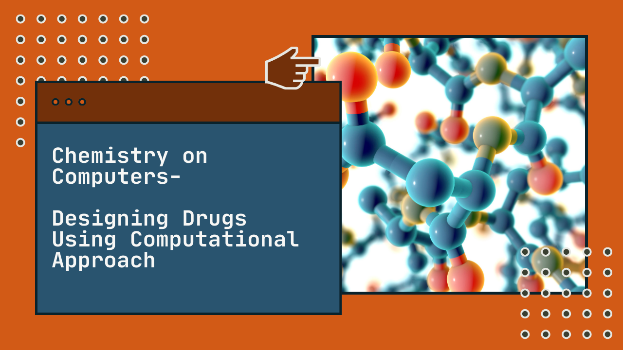 Chemistry on Computers - Designing Drugs Using Computational Approach